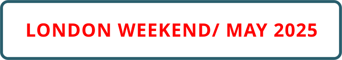 LONDON WEEKEND/ MAY 2025